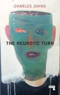 The Neurotic Turn di Charles Johns edito da Watkins Media