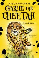 A Day In The Life Of Charlie The Cheetah di Neil Robins edito da Book Printing UK