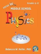 Focus on Middle School Physics Student Textbook (Softcover) di Rebecca W. Keller Phd edito da Gravitas Publications, Inc.
