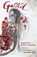 Gutted: Beautiful Horror Stories di Neil Gaiman, Clive Barker, Ramsey Campbell edito da LIGHTNING SOURCE INC
