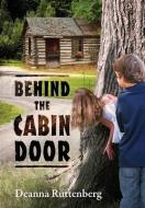 Behind The Cabin Door di DEANNA edito da Lightning Source Uk Ltd