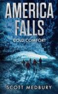 AMERICA FALLS: COLD COMFORT di SCOTT MEDBURY edito da LIGHTNING SOURCE UK LTD