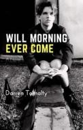 Will Morning Ever Come di Mr Darren Tomalty edito da Createspace Independent Publishing Platform