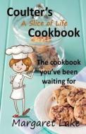 Coulter's a Slice of Life Cookbook di Margaret Lake edito da Createspace Independent Publishing Platform