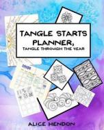 Tangle Starts Planner: Tangle Through the Year di Alice Hendon edito da Createspace Independent Publishing Platform
