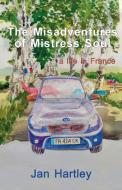 The Misadventures Of Mistress Soul di Hartley Jan Hartley edito da Linen Press