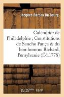Calendrier de Philadelphie, Constitutions de Sancho Panc a Et Du Bon-Homme Richard, En Pensylvanie di Barbeu Du Bourg-J edito da Hachette Livre - Bnf