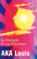 Le Disciple de La Colombe di Louis Aka edito da Books on Demand