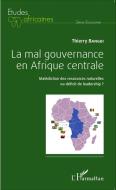 La mal gouvernance en Afrique centrale di Thierry Bangui edito da Editions L'Harmattan