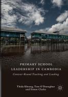 Primary School Leadership in Cambodia di Simon Clarke, Thida Kheang, Tom O'Donoghue edito da Springer International Publishing