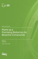 Plants as a Promising Biofactory for Bioactive Compounds edito da MDPI AG