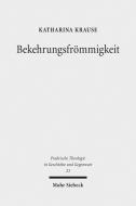 Bekehrungsfrömmigkeit di Katharina Krause edito da Mohr Siebeck GmbH & Co. K