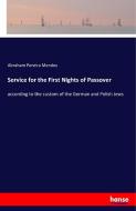Service for the First Nights of Passover di Abraham Pereira Mendes edito da hansebooks