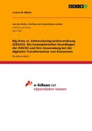 Big Data vs. Datenschutzgrundverordnung (DSGVO). Die konzeptionellen Grundlagen der DSGVO und ihre Anwendung bei der dig di Jessica M. Müller edito da GRIN Verlag