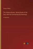 The Vedanta-Sutras;  Sacred Books of the East, With the Commentary By Ramanuja di George Thibaut edito da Outlook Verlag