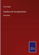 Handbuch der Kunstgeschichte di Franz Kugler edito da Salzwasser-Verlag