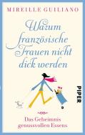 Warum französische Frauen nicht dick werden di Mireille Guiliano edito da Piper Verlag GmbH