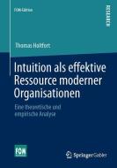 Intuition als effektive Ressource moderner Organisationen di Thomas Holtfort edito da Springer Fachmedien Wiesbaden