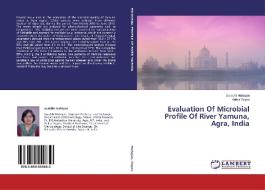 Evaluation Of Microbial Profile Of River Yamuna, Agra, India di Surabhi Mahajan, Ankur Gupta edito da LAP Lambert Academic Publishing