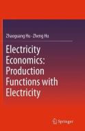 Electricity Economics: Production Functions with Electricity di Zhaoguang Hu, Zheng Hu edito da Springer Berlin Heidelberg