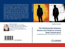 The Relationship between Shame and Violence among Male Perpetrators di SANMARI STEENKAMP edito da LAP Lambert Acad. Publ.