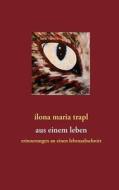 Aus einem Leben di Ilona maria Trapl edito da Books on Demand