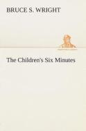 The Children's Six Minutes di Bruce S. Wright edito da TREDITION CLASSICS