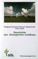 Geschichte des ökologischen Landbaus di Wolfgang Schaumann, Georg E. Siebeneicher, Immo Lünzer edito da Stiftung Oekologie U. Lan