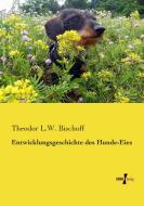 Entwicklungsgeschichte des Hunde-Eies di Theodor L. W. Bischoff edito da Vero Verlag