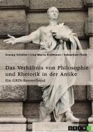 Das Verhältnis von Philosophie und Rhetorik in der Antike. Zum Ideal des Redners di Svenja Schäfer, Lisa Maria Koßmann, Sebastian Flock edito da GRIN Verlag