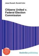 Citizens United V. Federal Election Commission di Jesse Russell, Ronald Cohn edito da Book On Demand Ltd.