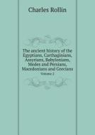 The Ancient History Of The Egyptians, Carthaginians, Assyrians, Babylonians, Medes And Persians, Macedonians And Grecians Volume 2 di Charles Rollin edito da Book On Demand Ltd.