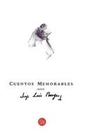 Cuentos Memorables Segun Jorge Luis Borges = Memorable Stories According to Jorge Luis Borges di Jorge Luis Borges edito da Punto de Lectura