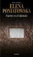 Fuerte Es El Silencio di Elena Poniatowska edito da PLANETA PUB