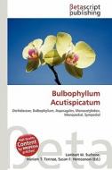 Bulbophyllum Acutispicatum edito da Betascript Publishing