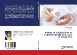 Effects of Butylparaben on Vaginal Cytology and Ovary in Albino Mice di Pallabi Goswami, Mainu Devi, Jogen Chandra Kalita edito da LAP Lambert Academic Publishing