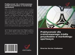Praktycznosc Dla Zroznicowanego Zrodla Przychodow W Marketingu Sportowym di Esebamen Omeime Xerviar Esebamen edito da KS OmniScriptum Publishing