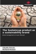 The Sustaincup product as a sustainability brand di Cláudia Paixão, Richard Perassi edito da Our Knowledge Publishing