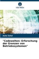 "Codewelten: Erforschung der Grenzen von Betriebssystemen" di Asha Sohal edito da Verlag Unser Wissen