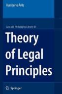 Theory of Legal Principles di Humberto Avila edito da Springer Netherlands