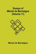 Essays of Michel de Montaigne (Volume 11) di Michel De Montaigne edito da Alpha Editions