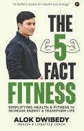 The 5 Fact Fitness di Alok Dwibedy edito da LIGHTNING SOURCE INC