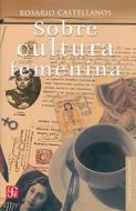 Sobre Cultura Femenina di Cristina Rivera Garza, Rosario Castellanos edito da Fondo de Cultura Economica USA