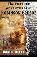 The Farther Adventures of Robinson Crusoe Annotated di Daniel Defoe edito da UNICORN PUB GROUP