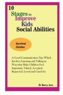 10 STAGES TO IMPROVE KID'S SOCIAL ABILITIES di Jem Dr Barry Jem edito da Independently Published