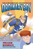 The Extraordinary Adventures of Ordinary Boy, Book 1: The Hero Revealed di William Boniface edito da HARPERCOLLINS