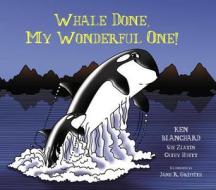Whale Done, My Wonderful One! di Ken Blanchard edito da William Morrow & Company