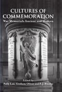Cultures of Commemoration: War Memorials, Ancient and Modern di Polly Low, Graham Oliver, P. J. Rhodes edito da OXFORD UNIV PR