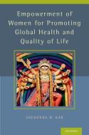 Empowerment of Women for Promoting Health and Quality of Life di Snehendu B. Kar edito da OUP USA