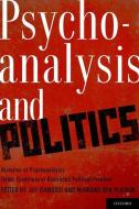 Psychoanalysis and Politics: Histories of Psychoanalysis Under Conditions of Restricted Political Freedom di Joy Damousi edito da OXFORD UNIV PR